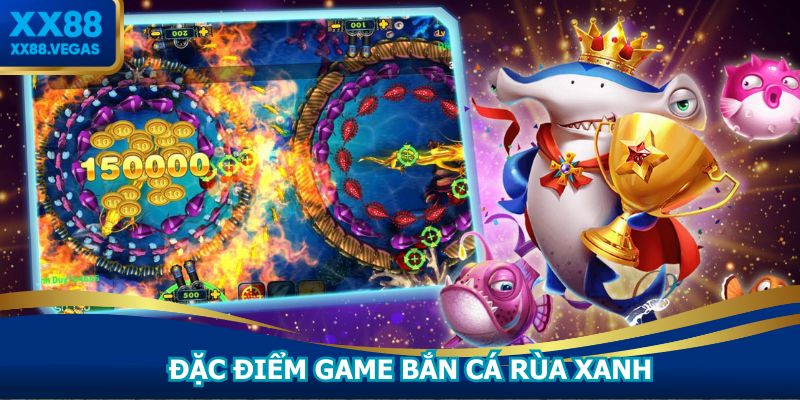 Đặc điểm game bắn cá rùa xanh