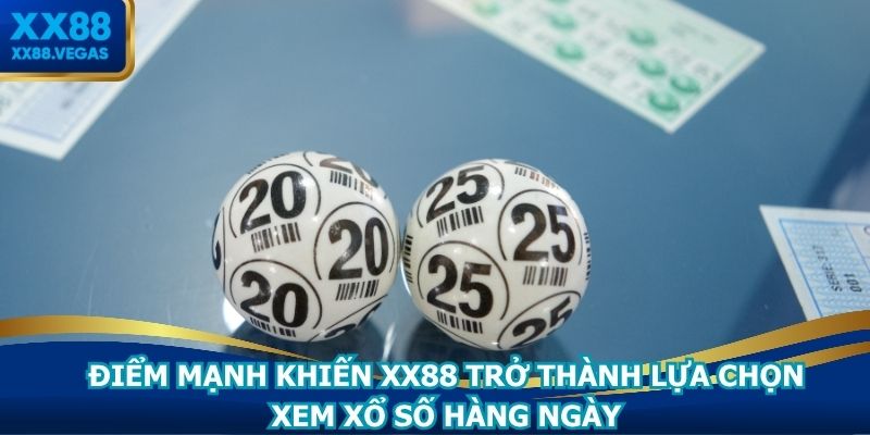 Điểm mạnh khiến XX88 trở thành lựa chọn xem xổ số hàng ngày