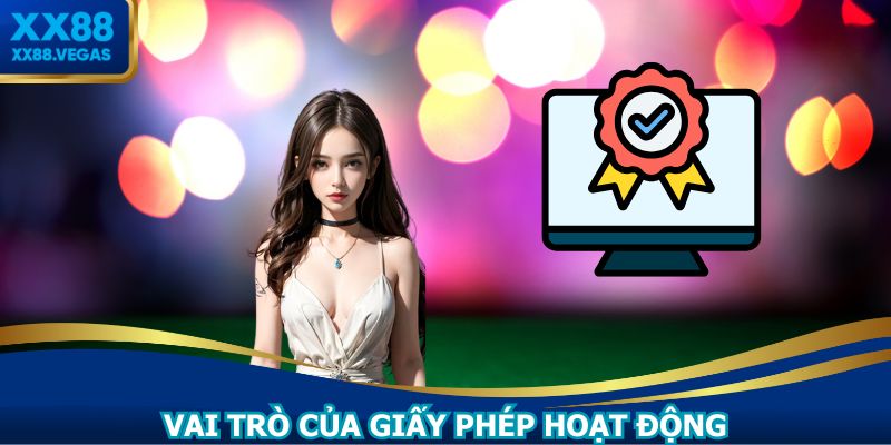 Giấy phép hoạt động XX88 có vai trò rất quan trọng