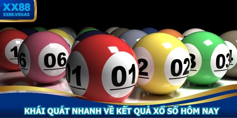 Khái quát nhanh về kết quả xổ số hôm nay