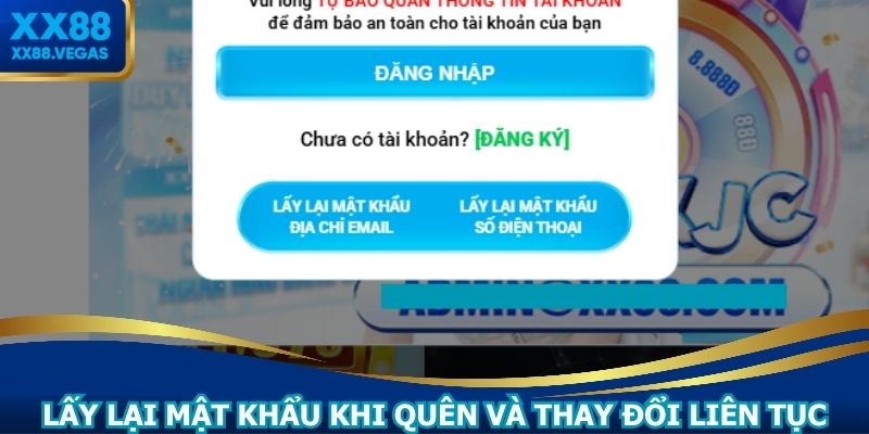 Lấy lại mật khẩu khi quên và thay đổi liên tục