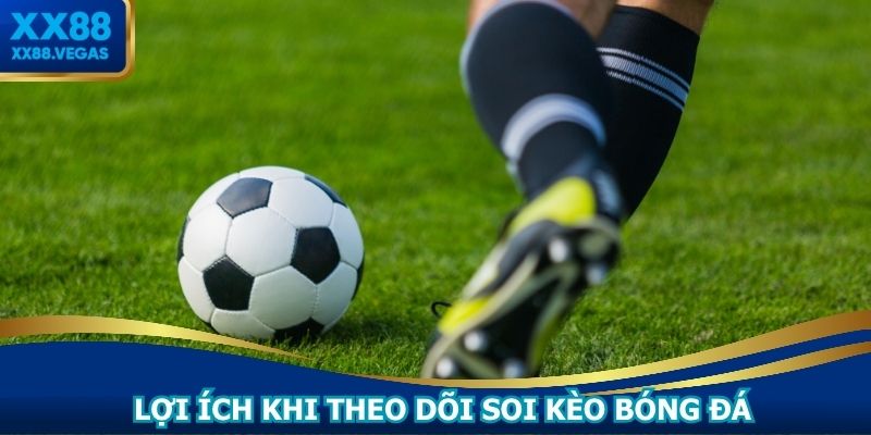 Lợi ích khi theo dõi soi kèo bóng đá tại XX88 mỗi ngày