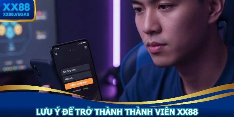 Lưu ý để trở thành thành viên XX88